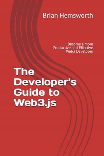 Hemsworth, Brian *The Developer's Guide to Web3.js: Become a More Productive*