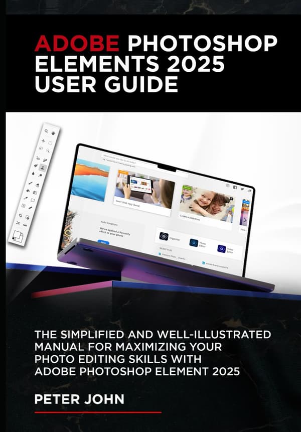 John, Peter ADOBE PHOTOSHOP ELEMENTS 2025 USER GUIDE: THE SIMPLIFIED AND WE