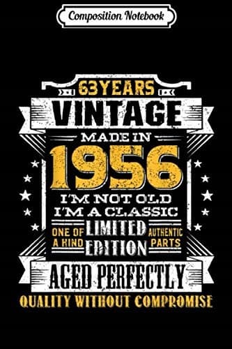 Composition Notebook: Vintage ‘I’m A Classic Born In 1956’ 63rd Birthday Gift