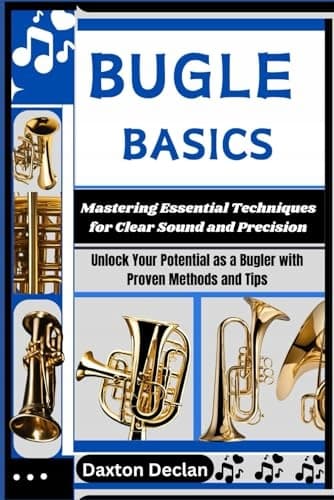 Declan, Daxton: BUGLE BASICS: Mastering Essential Techniques for a Clear Sound
