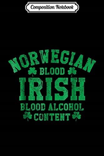 Composition Notebook: Norwegian Blood, Irish Blood, Alcohol Content, Funny T