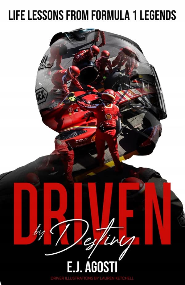 AGOSTI, E.J. Driven by Destiny: Life Lessons from Formula 1 Legends (DRIVEN