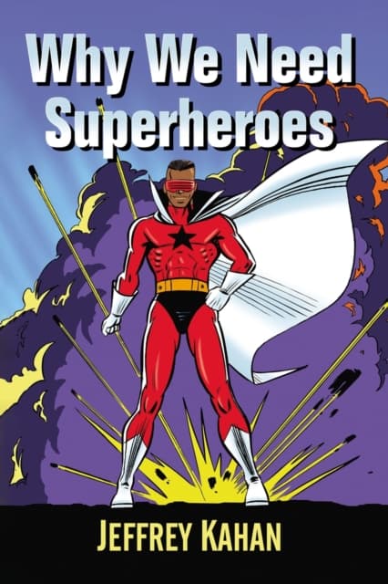 Why We Need Superheroes by Jeffrey Kahan