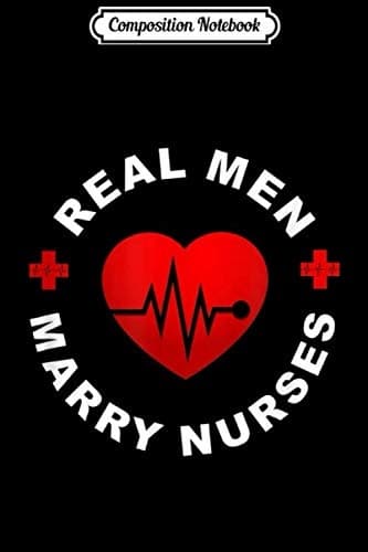 Composition Notebook: Real Men Marry Nurses – Funny Nurse Husband Heartbeat C