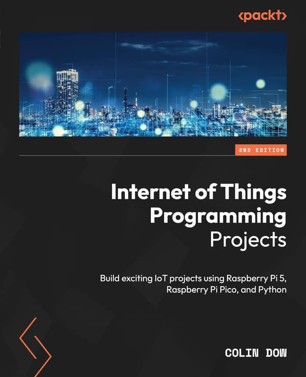 Internet of Things Programming Projects: Build exciting IoT projects using