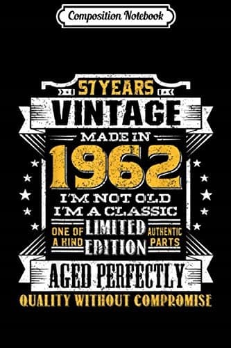 Composition Notebook: Vintage ‘I’m A Classic Born In 1962’ 57th Birthday Gift