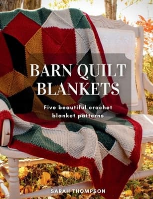 Barn Quilt Blankets: Five Beautiful Crochet Blanket Patterns by Sarah Thompson