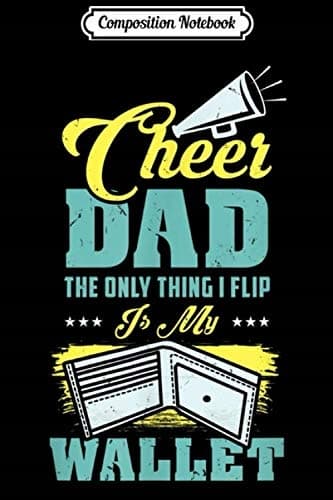 Composition Notebook: Men’s Cheer Dad Cheerleading – The Only Thing I Flip I