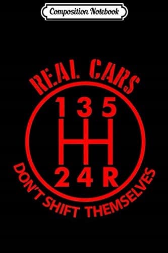 Composition Notebook: Real Cars Don’t Shift Themselves – funny car mechanic m