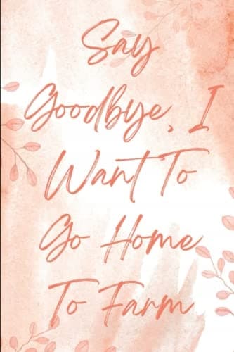 Say Goodbye, I Want to Go Home