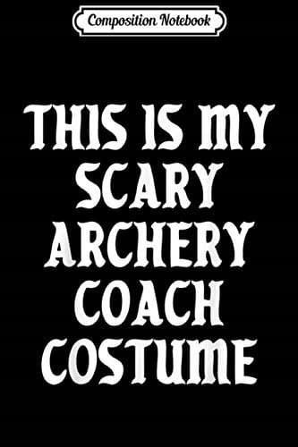 Composition Notebook: Scary Archery Coach Costume Trainer Halloween Gift Sp