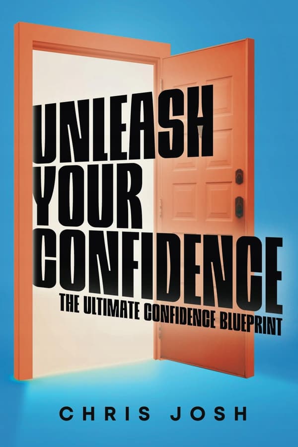 Josh, Chris: Unleash Your Confidence: The Ultimate Confidence Blueprint