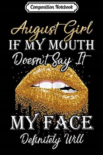 Composition Notebook: Women’s August Girl – If My Mouth Doesn’t Say It, My Lips Will