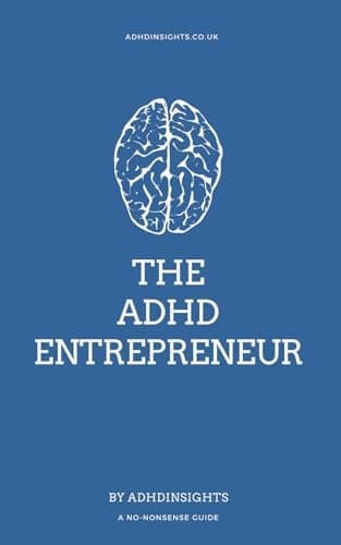 Insights, ADHD: The ADHD Entrepreneur: A No-Nonsense Guide