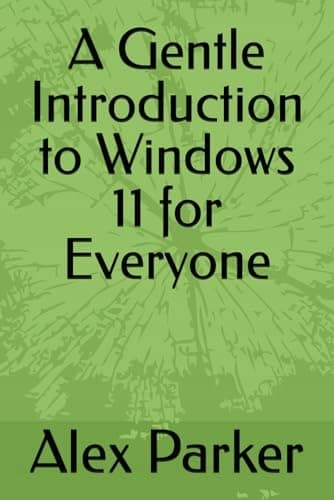 Parker, Alex: A Gentle Introduction to Windows 11 for Everyone