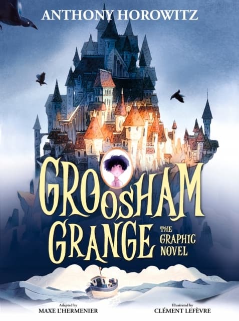 Groosham Grange: A Graphic Novel by Anthony Horowitz