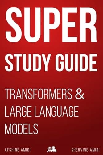 Amidi, Afshine Super Study Guide: Transformers & Large Language Models