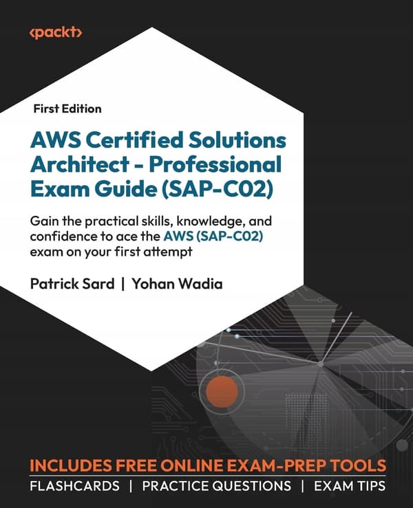 AWS Certified Solutions Architect - Professional Exam Guide (SAP-C02): Gain