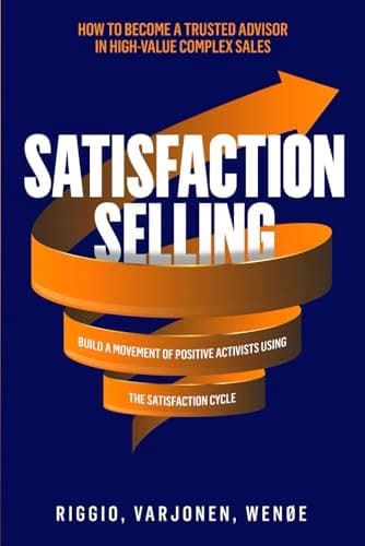 Riggio, Joseph *Satisfaction Selling: How to Become a Trusted Advisor in the*