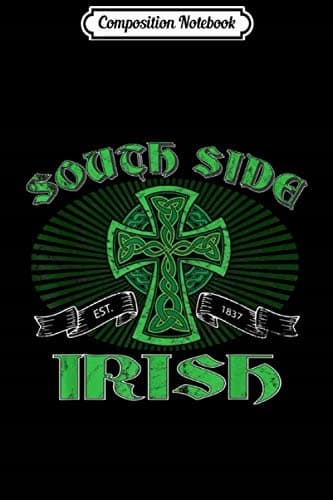 Composition Notebook: South Side Irish with Celtic Cross, Est. 1837, St Patrick’s