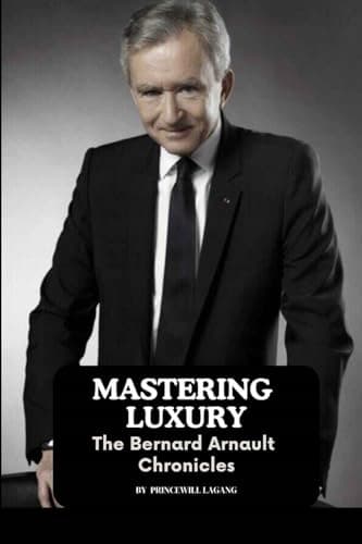Mastering Luxury: The Bernard Arnault Chronicles – Lagang, Princewill