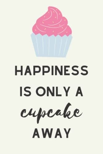 Notebook: Happiness is only a cupcake away 6 x 9 grey: 6 x 9 notebook with