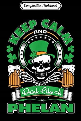Composition Notebook: Keep Calm, Drink Like Phelan – Irish St Patrick’s Day Journal