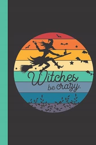 Witches Be Crazy Notebook: Halloween-inspired notebook – Witches Be Crazy Bla