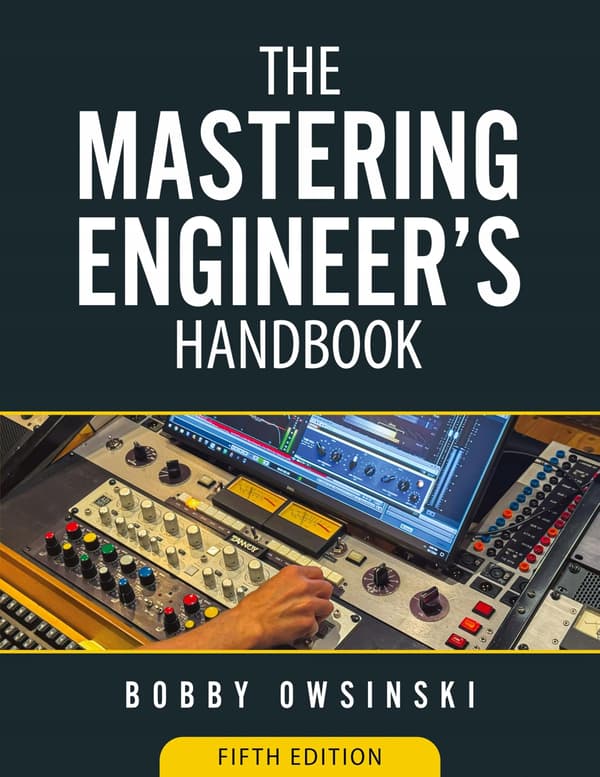 The Mastering Engineer's Handbook, 5th Edition, by Bobby Owsinski