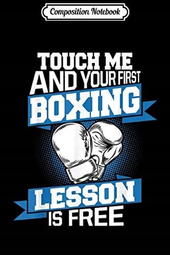 Composition Notebook: Touch Me and Your First Boxing Lesson Is Free – Funny
