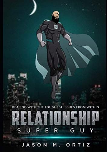 Relationship Super Guy: Tackling the Toughest Issues From Within