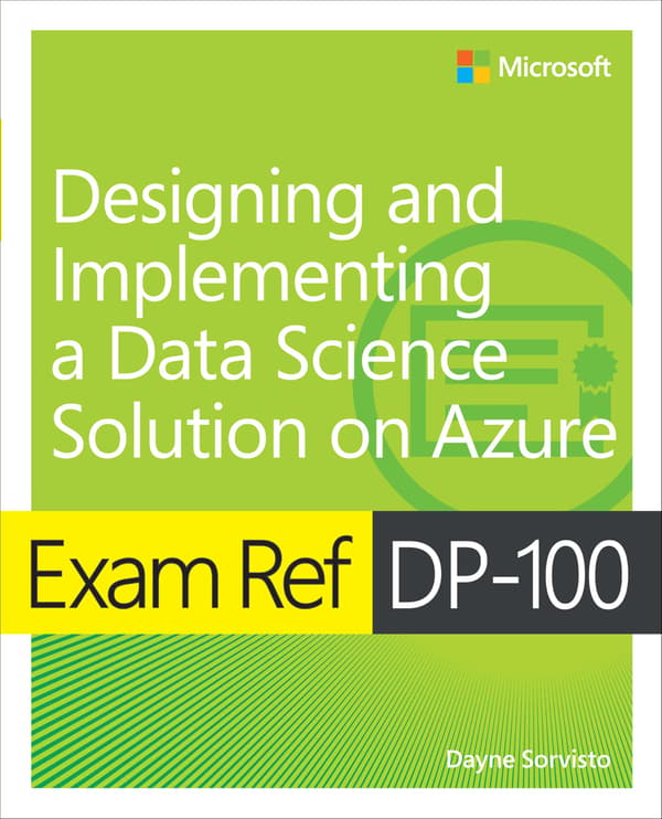 Exam Ref DP-100: Designing and Implementing a Data Science Solution on Azure
