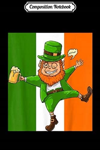 Composition Notebook: Irish Flag, St Patrick, Drunk Leprechaun – Men’s Gift Journal
