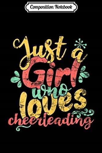 Composition Notebook: Just a Girl Who Loves Cheerleading Gift Journal/Notebook