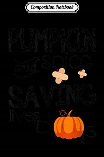 Composition Notebook: Pumpkin Spice and Saving Lives – A Funny Halloween Nurse