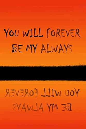 You Will Forever Be My Always: Blank Lined Notebook. Original appreciation