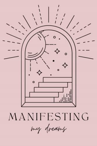 NOTEBOOK: MANIFESTING DREAMS 120 PAGES
