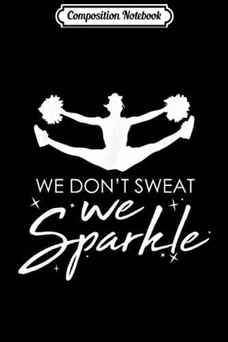 Composition Notebook: Cheerleading – We Don’t Sweat, We Sparkle Squad Gift Chee
