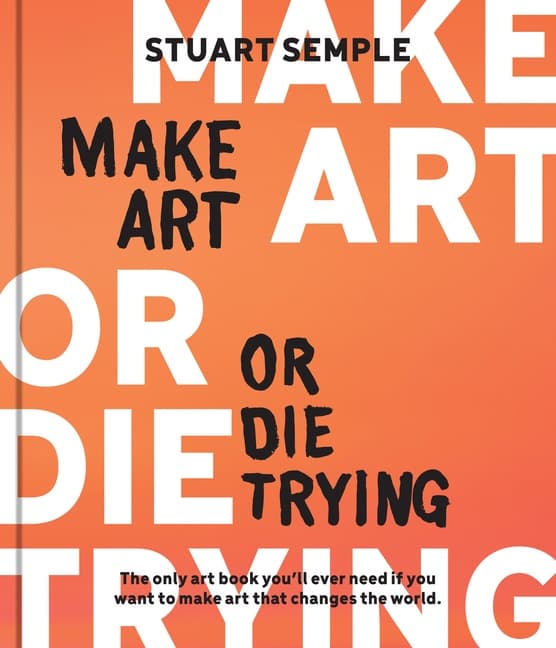 Make Art or Die Trying (Kirja / Kovakantinen)