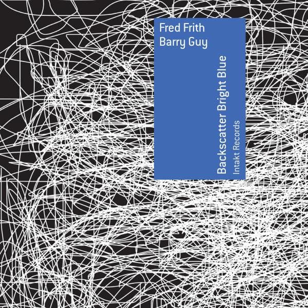 Fred Frith / Barry Guy: Backscatter Bright Blue (CD)