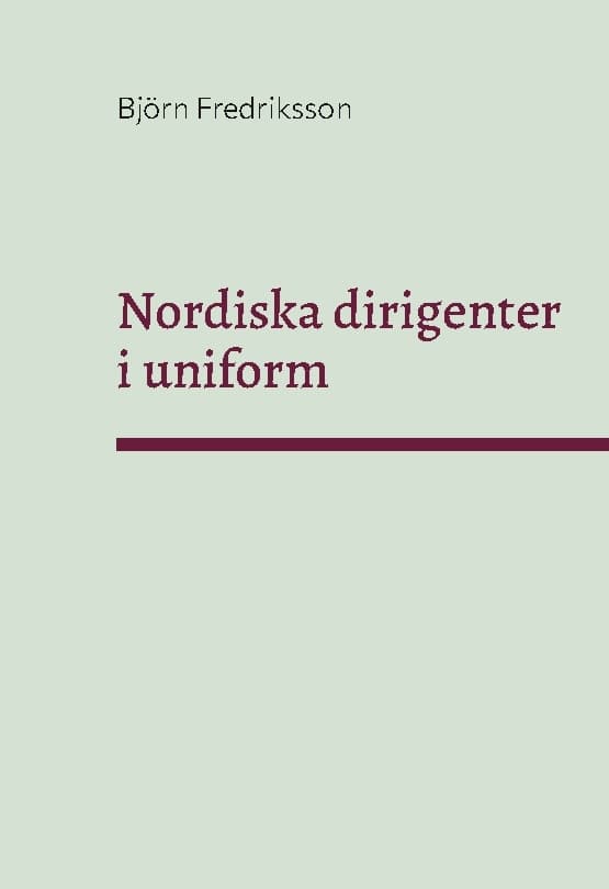 Nordiska Dirigenter I Uniform (Bok / Inbunden)