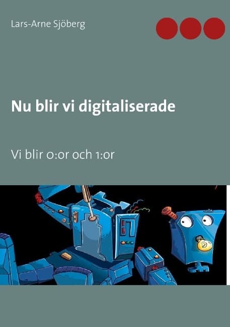 Nu Blir Vi Digitaliserade - Vi Blir 0-or Och 1-or (Bok / Häftad)