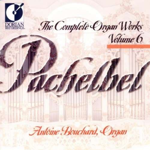 Pachelbel: Complete Organ Works Vol 6 (Bouchard) (CD)