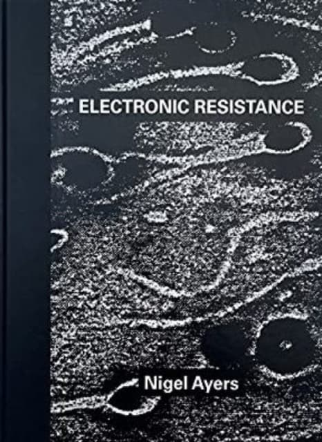 Nigel Ayers: Electronic Resistance (erikoispainos) (kirja / kovakantinen)