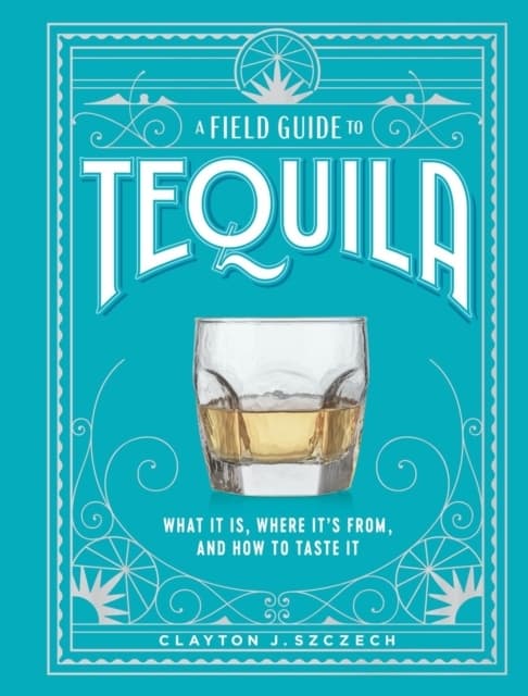 A Field Guide to Tequila (Bok / Inbunden)